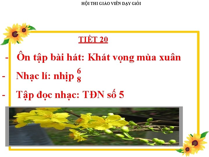 HÔ I THI GIÁO VIÊN DẠY GiỎI TIẾT 20 - Ôn tập bài hát: