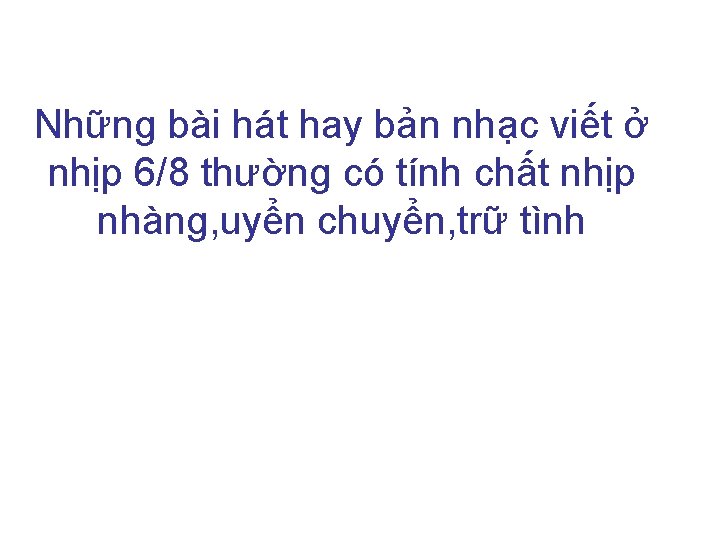 Những bài hát hay bản nhạc viết ở nhịp 6/8 thường có tính chất