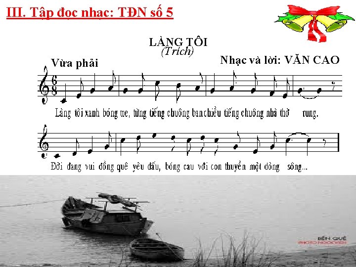 III. Tập đọc nhạc: TĐN số 5 Vừa phải LÀNG TÔI (Trích) Nhạc và