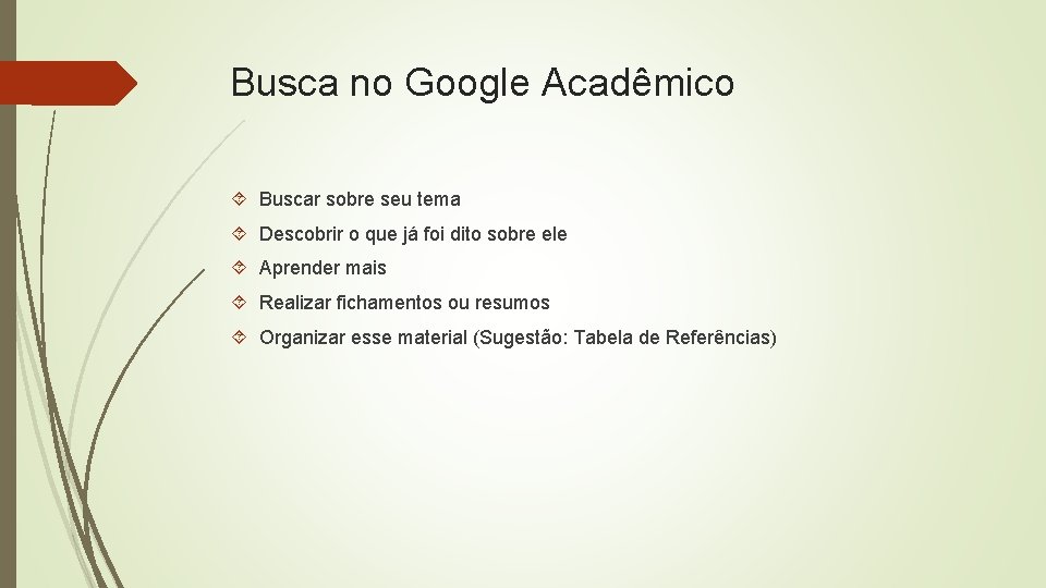 Busca no Google Acadêmico Buscar sobre seu tema Descobrir o que já foi dito Busca no Google Acadêmico Buscar sobre seu tema Descobrir o que já foi dito