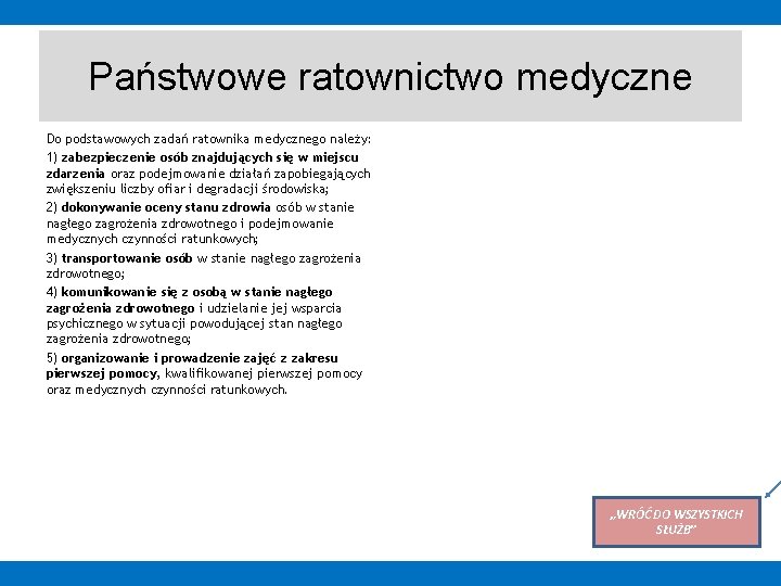 Państwowe ratownictwo medyczne Do podstawowych zadań ratownika medycznego należy: 1) zabezpieczenie osób znajdujących się