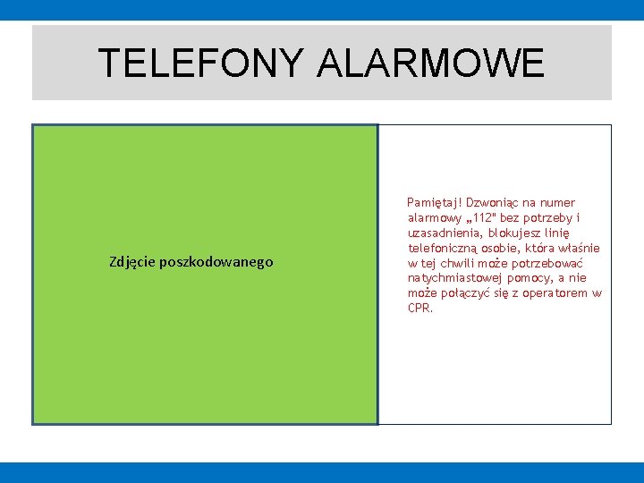 TELEFONY ALARMOWE Zdjęcie poszkodowanego Pamiętaj! Dzwoniąc na numer alarmowy „ 112" bez potrzeby i