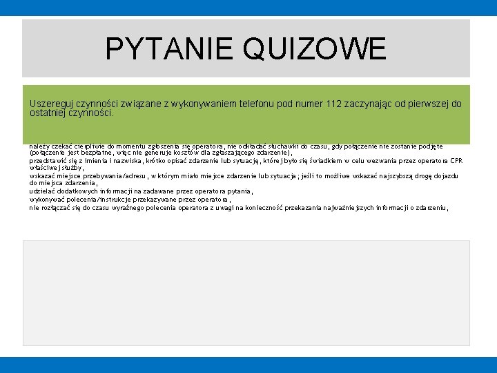 PYTANIE QUIZOWE Uszereguj czynności związane z wykonywaniem telefonu pod numer 112 zaczynając od pierwszej