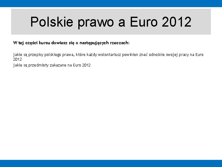 Polskie prawo a Euro 2012 W tej części kursu dowiesz się o następujących rzeczach: