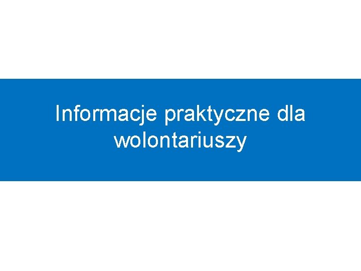 Informacje praktyczne dla wolontariuszy 