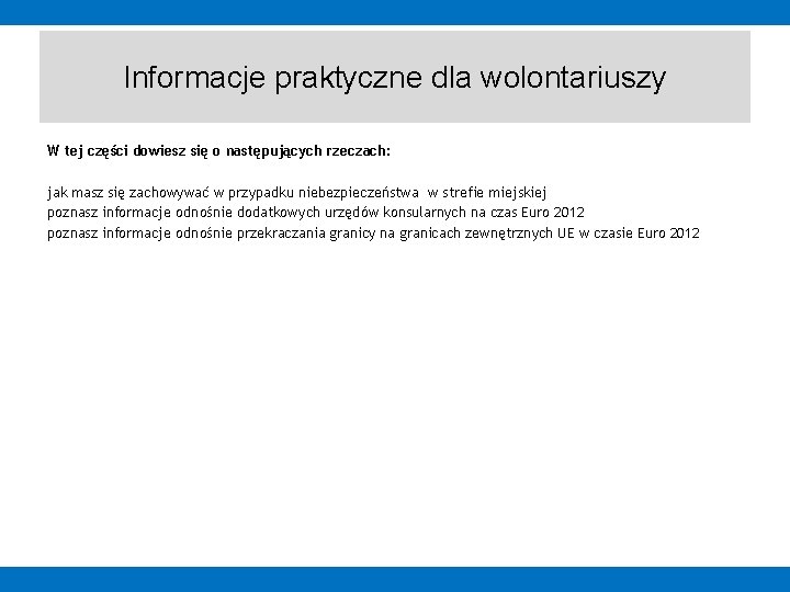 Informacje praktyczne dla wolontariuszy W tej części dowiesz się o następujących rzeczach: jak masz