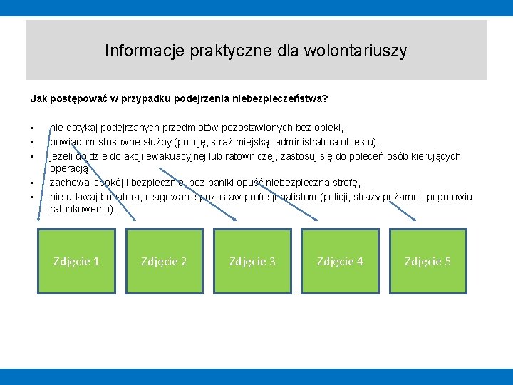 Informacje praktyczne dla wolontariuszy Jak postępować w przypadku podejrzenia niebezpieczeństwa? • • • nie