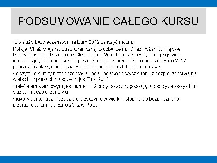 PODSUMOWANIE CAŁEGO KURSU • Do służb bezpieczeństwa na Euro 2012 zaliczyć można: Policję, Straż