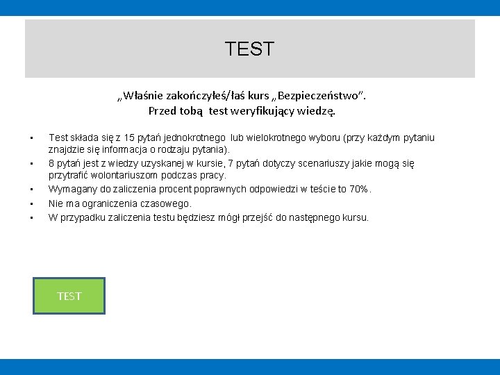 TEST „Właśnie zakończyłeś/łaś kurs „Bezpieczeństwo”. Przed tobą test weryfikujący wiedzę. • • • Test