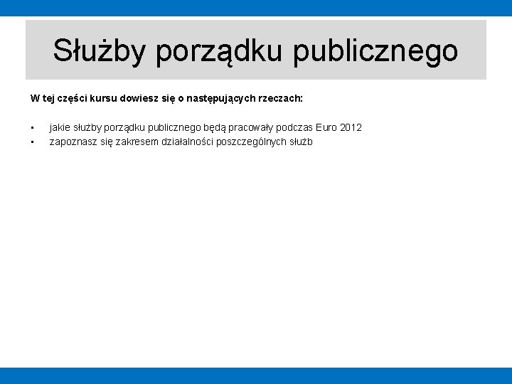 Służby porządku publicznego W tej części kursu dowiesz się o następujących rzeczach: • •