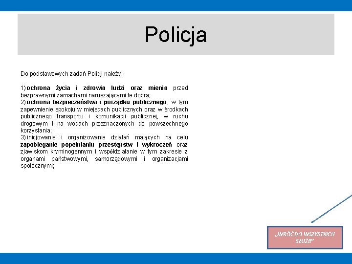 Policja Do podstawowych zadań Policji należy: 1) ochrona życia i zdrowia ludzi oraz mienia