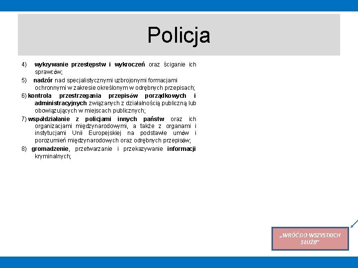 Policja 4) wykrywanie przestępstw i wykroczeń oraz ściganie ich sprawców; 5) nadzór nad specjalistycznymi