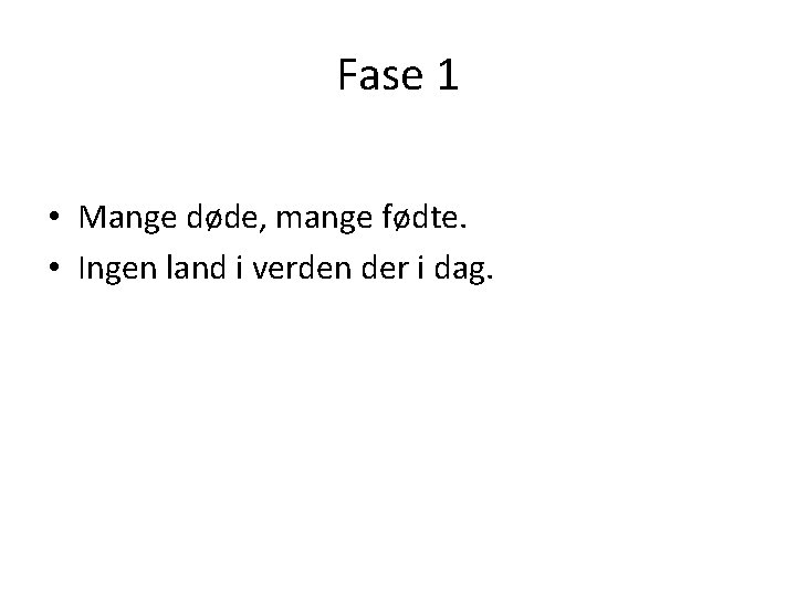 Fase 1 • Mange døde, mange fødte. • Ingen land i verden der i