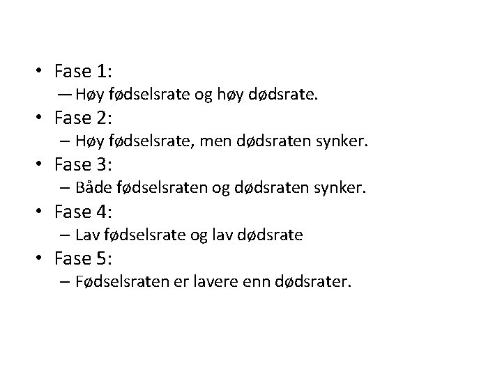  • Fase 1: ― Høy fødselsrate og høy dødsrate. • Fase 2: –