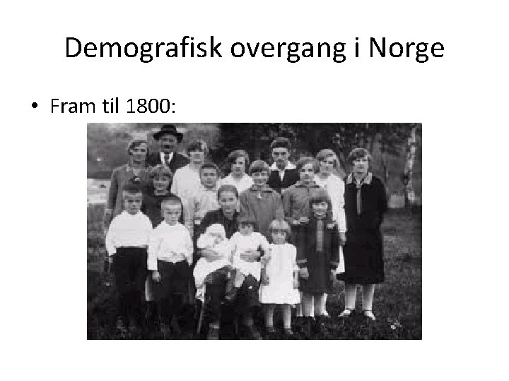 Demografisk overgang i Norge • Fram til 1800: 