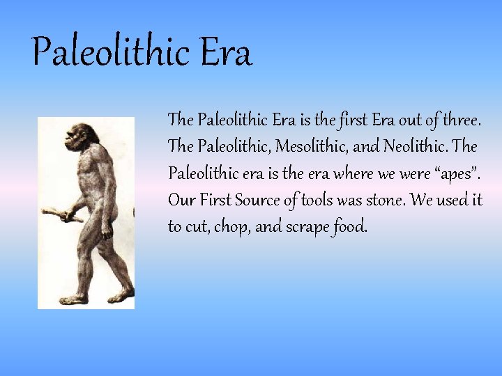 Paleolithic Era The Paleolithic Era is the first Era out of three. The Paleolithic,