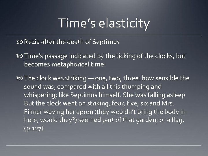 Time’s elasticity Rezia after the death of Septimus Time’s passage indicated by the ticking