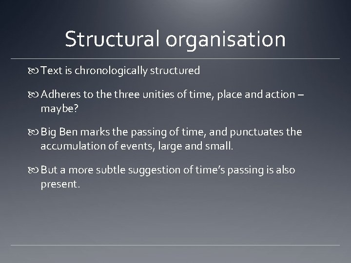 Structural organisation Text is chronologically structured Adheres to the three unities of time, place