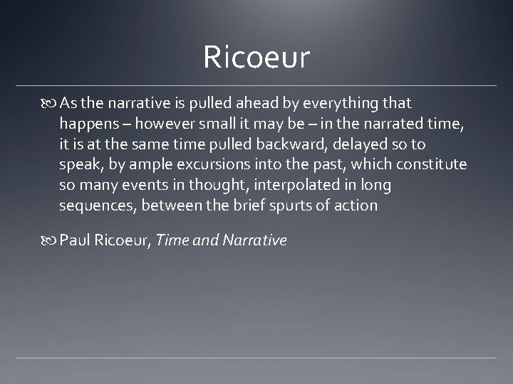 Ricoeur As the narrative is pulled ahead by everything that happens – however small