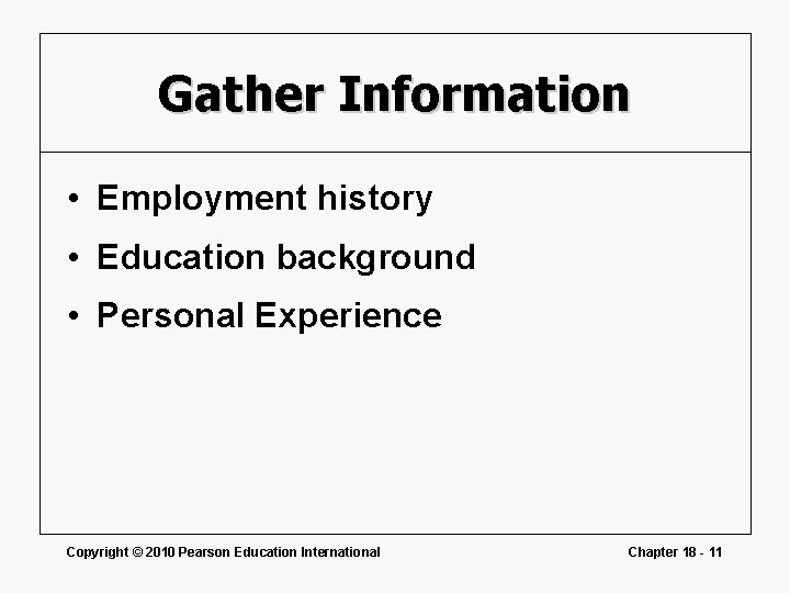 Gather Information • Employment history • Education background • Personal Experience Copyright © 2010