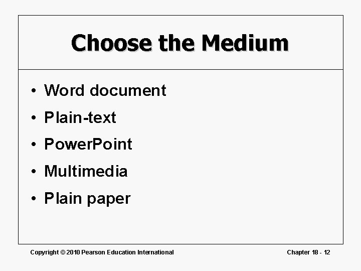 Choose the Medium • Word document • Plain-text • Power. Point • Multimedia •