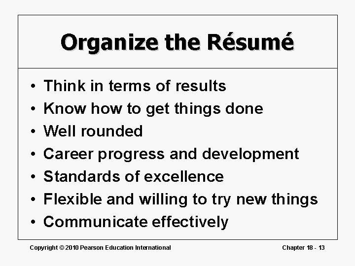 Organize the Résumé • • Think in terms of results Know how to get