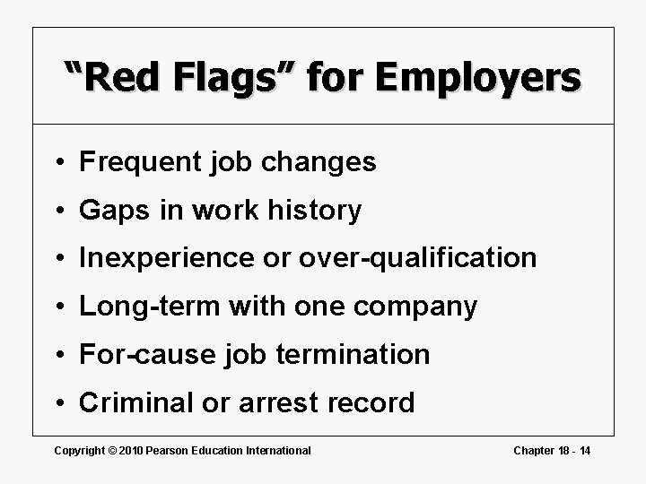 “Red Flags” for Employers • Frequent job changes • Gaps in work history •