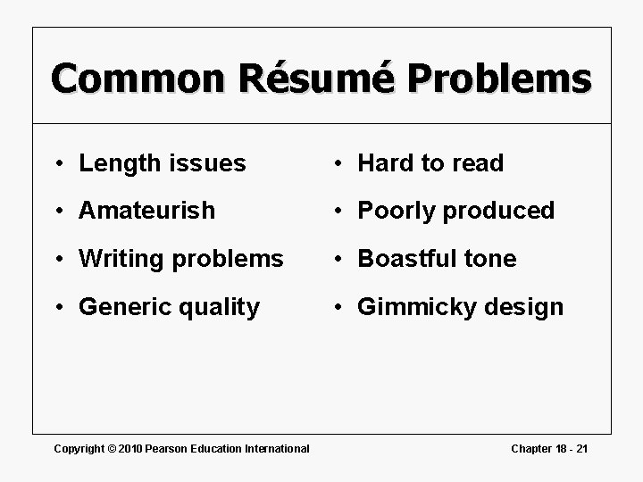 Common Résumé Problems • Length issues • Hard to read • Amateurish • Poorly