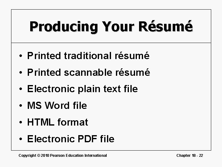 Producing Your Résumé • Printed traditional résumé • Printed scannable résumé • Electronic plain