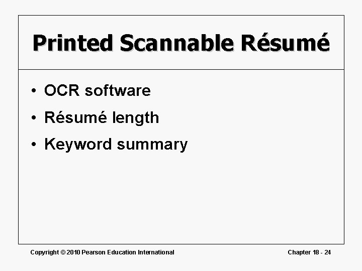 Printed Scannable Résumé • OCR software • Résumé length • Keyword summary Copyright ©