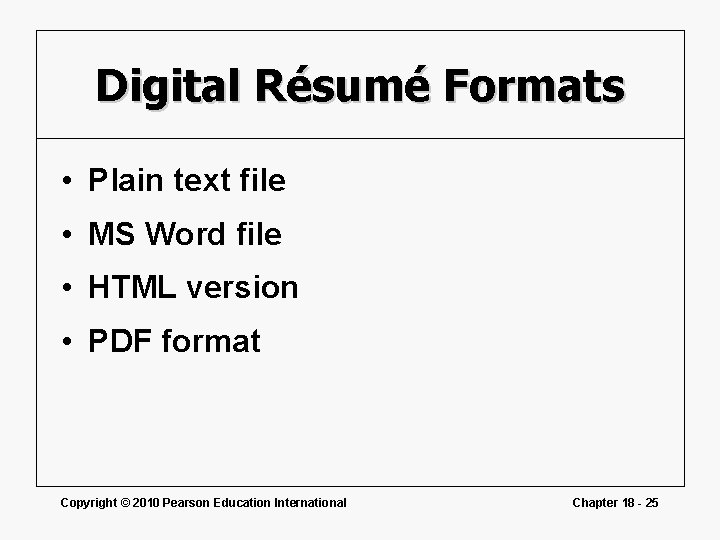 Digital Résumé Formats • Plain text file • MS Word file • HTML version