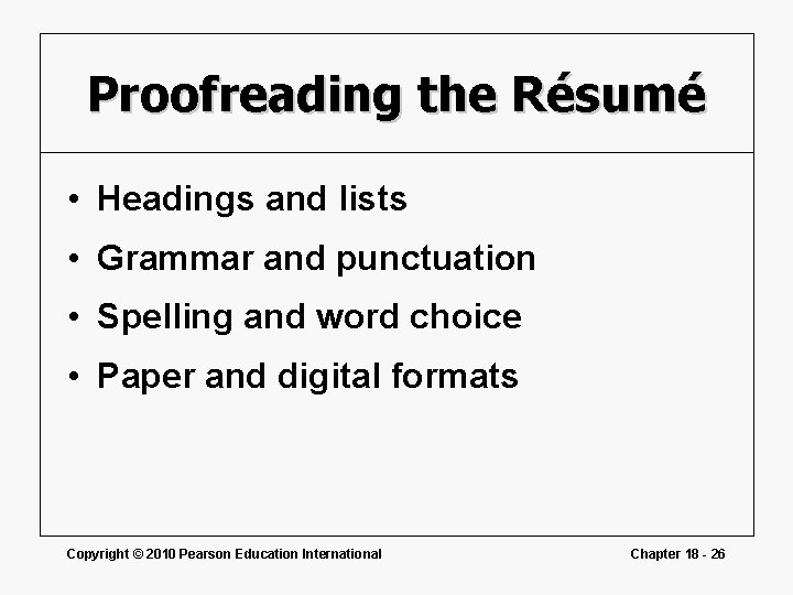 Proofreading the Résumé • Headings and lists • Grammar and punctuation • Spelling and
