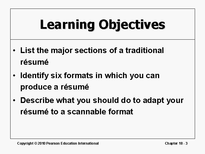 Learning Objectives • List the major sections of a traditional résumé • Identify six