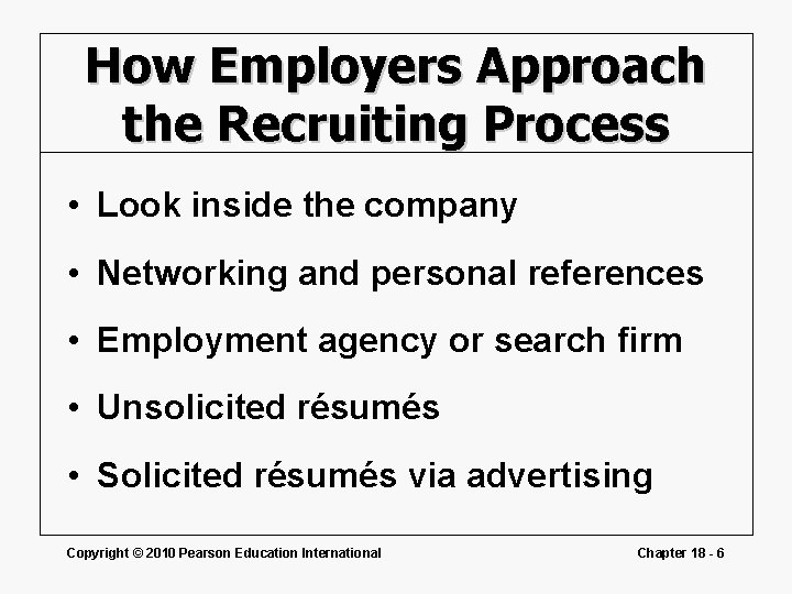 How Employers Approach the Recruiting Process • Look inside the company • Networking and