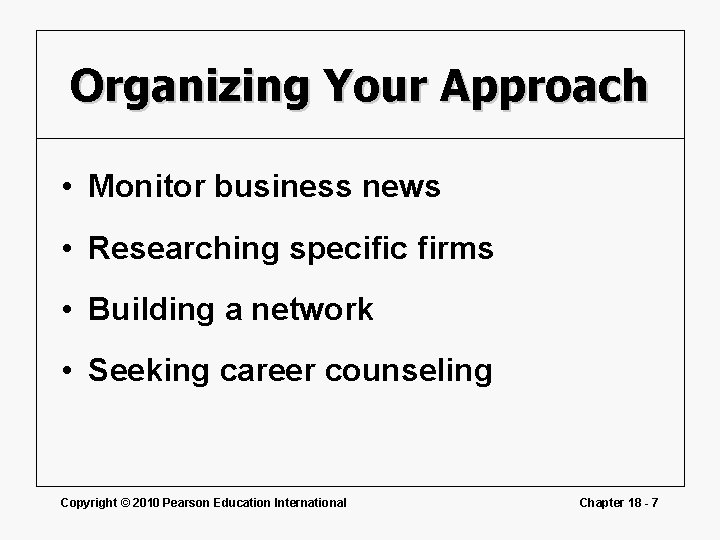 Organizing Your Approach • Monitor business news • Researching specific firms • Building a
