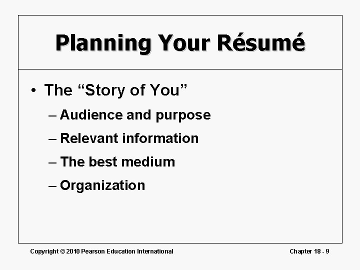 Planning Your Résumé • The “Story of You” – Audience and purpose – Relevant