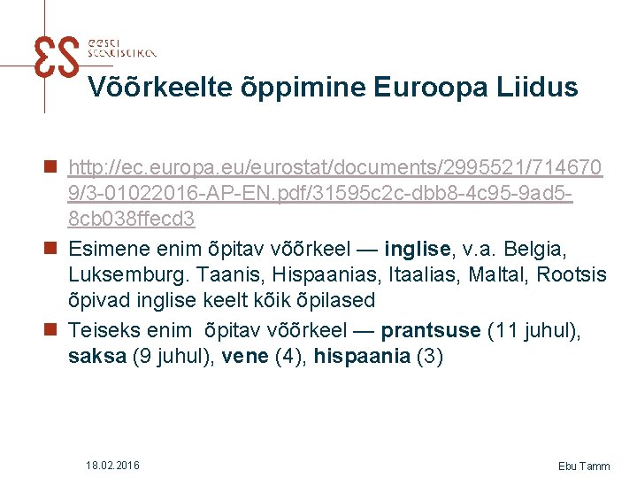 Võõrkeelte õppimine Euroopa Liidus n http: //ec. europa. eu/eurostat/documents/2995521/714670 9/3 -01022016 -AP-EN. pdf/31595 c