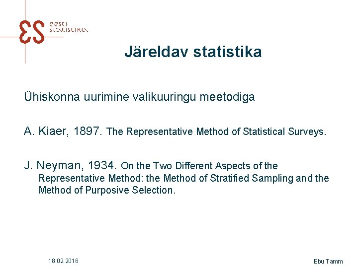 Järeldav statistika Ühiskonna uurimine valikuuringu meetodiga A. Kiaer, 1897. The Representative Method of Statistical