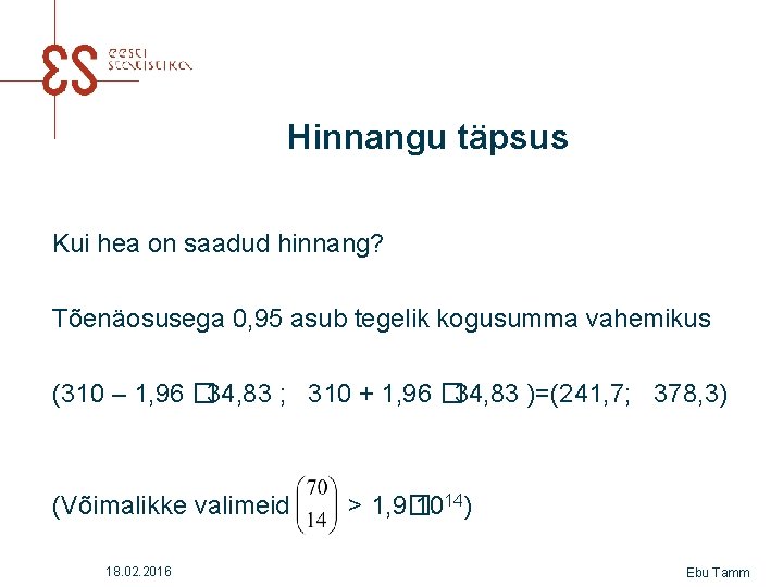 Hinnangu täpsus Kui hea on saadud hinnang? Tõenäosusega 0, 95 asub tegelik kogusumma vahemikus