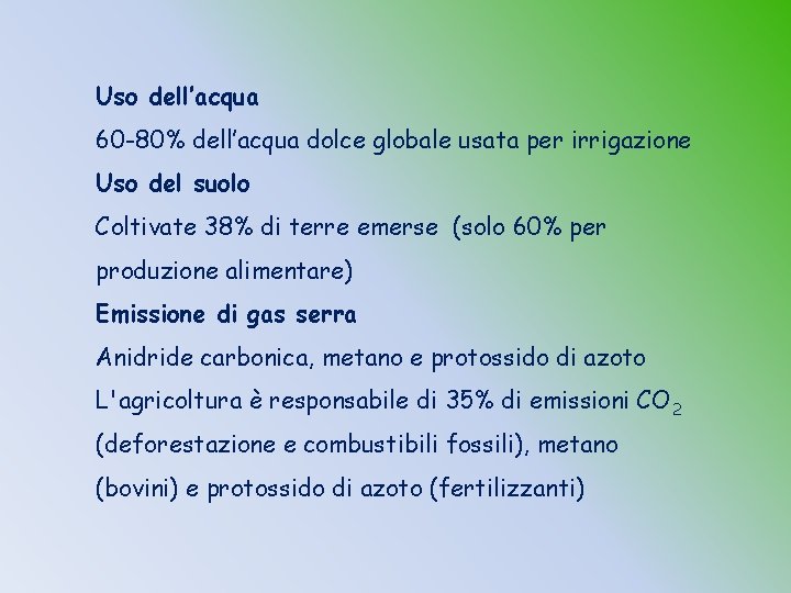 Uso dell’acqua 60 -80% dell’acqua dolce globale usata per irrigazione Uso del suolo Coltivate