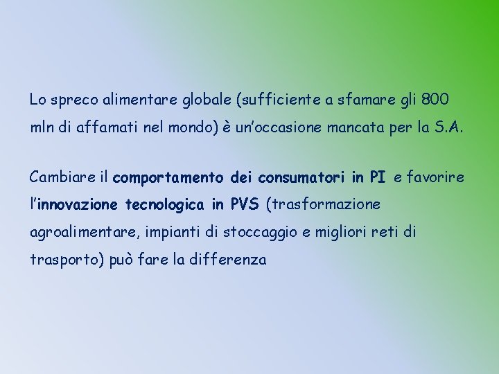 Lo spreco alimentare globale (sufficiente a sfamare gli 800 mln di affamati nel mondo) Lo spreco alimentare globale (sufficiente a sfamare gli 800 mln di affamati nel mondo)