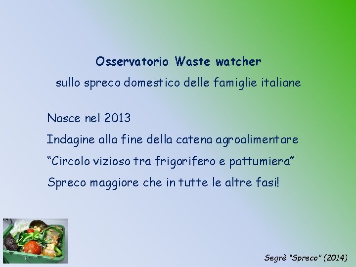 Osservatorio Waste watcher sullo spreco domestico delle famiglie italiane Nasce nel 2013 Indagine alla