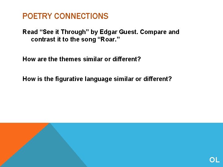 POETRY CONNECTIONS Read “See it Through” by Edgar Guest. Compare and contrast it to