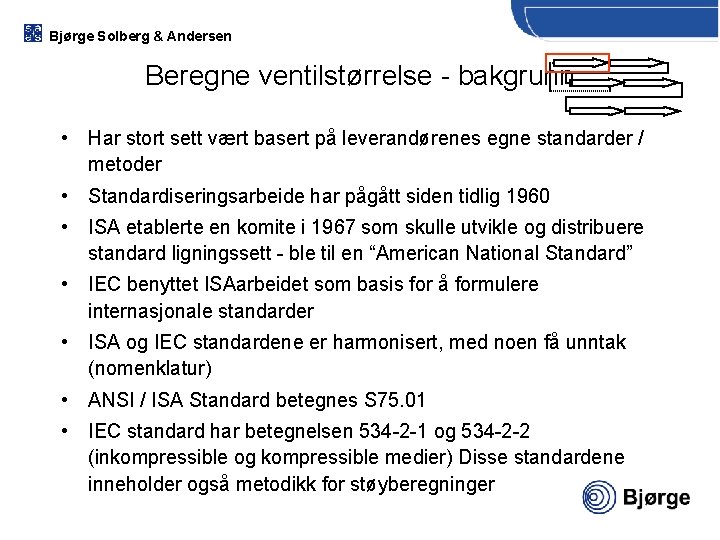 Bjørge Solberg & Andersen Beregne ventilstørrelse - bakgrunn 1) Beregning av ventilstørrelse 2) Beregning