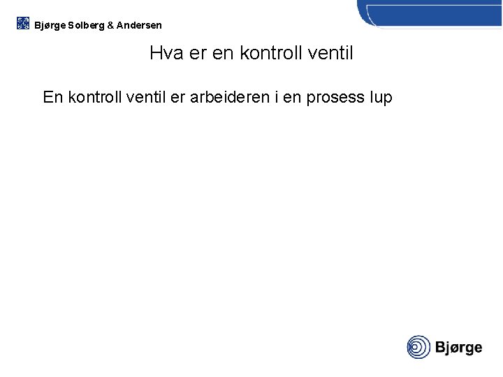 Bjørge Solberg & Andersen Hva er en kontroll ventil En kontroll ventil er arbeideren