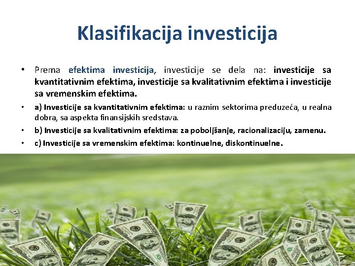 Klasifikacija investicija • Prema efektima investicija, investicije se dela na: investicije sa kvantitativnim efektima,