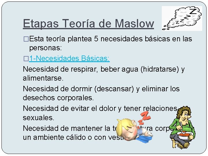 Etapas Teoría de Maslow �Esta teoría plantea 5 necesidades básicas en las personas: �