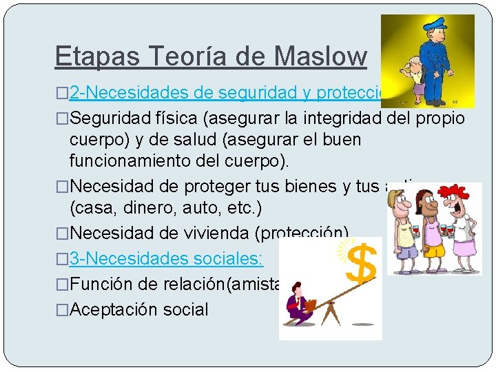 Etapas Teoría de Maslow � 2 -Necesidades de seguridad y protección: �Seguridad física (asegurar
