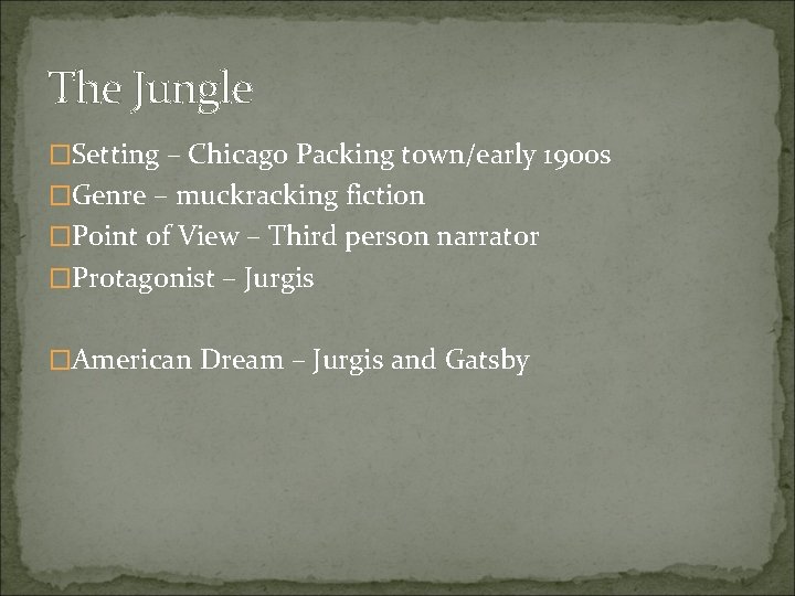 The Jungle �Setting – Chicago Packing town/early 1900 s �Genre – muckracking fiction �Point