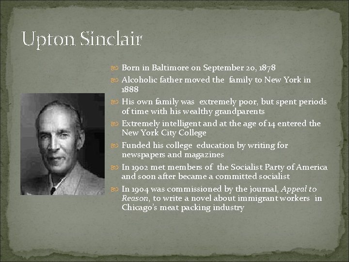 Upton Sinclair Born in Baltimore on September 20, 1878 Alcoholic father moved the family